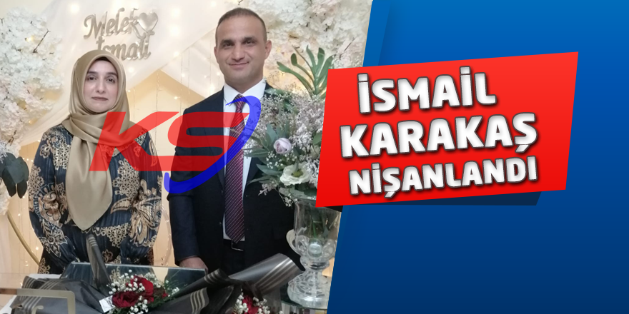 İsmail Karakaş Nişanlandı