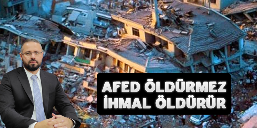 Afet Öldürmez İhmal Öldürür