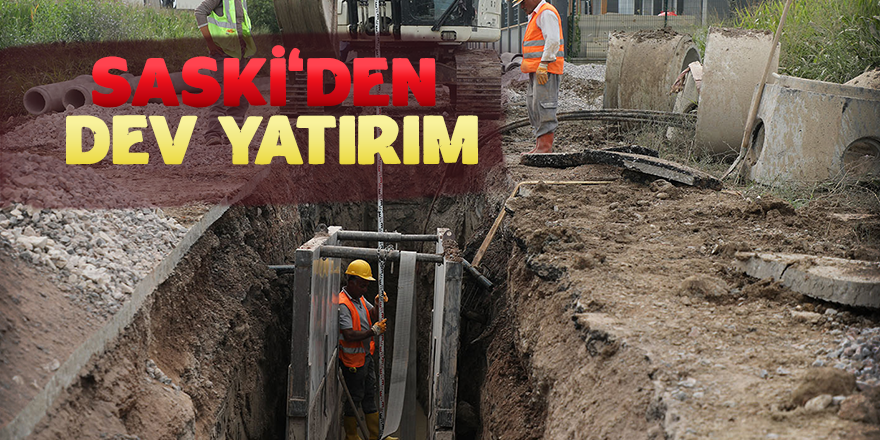 SASKİ’den Dev Yatırım