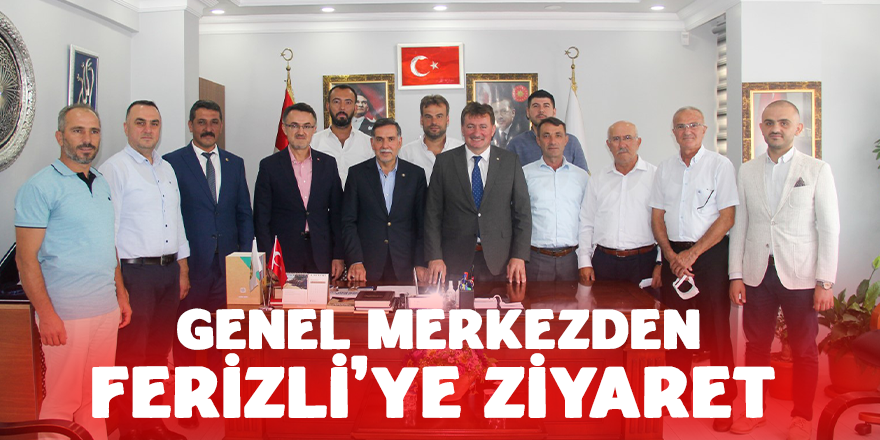 Genel Merkezden Ferizli’ye Ziyaret